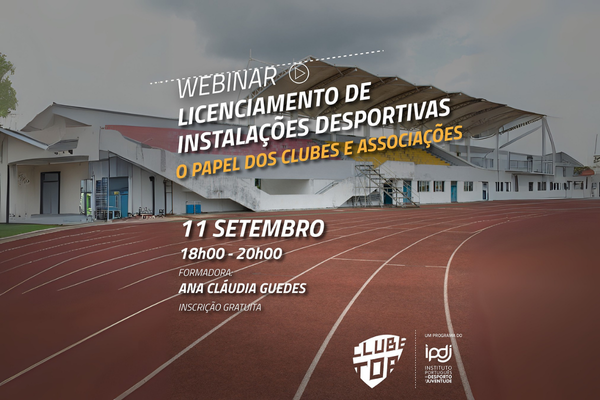Webinar Licenciamento de Instalações Desportivas: O Papel dos Clubes e Associações